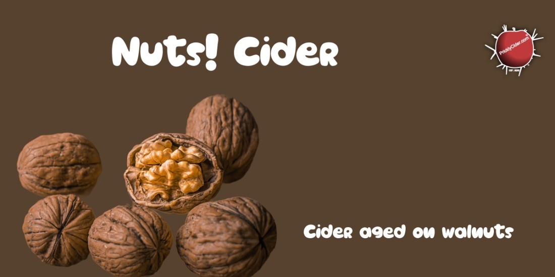 Nuts! Cider: A cider aged on walnuts.